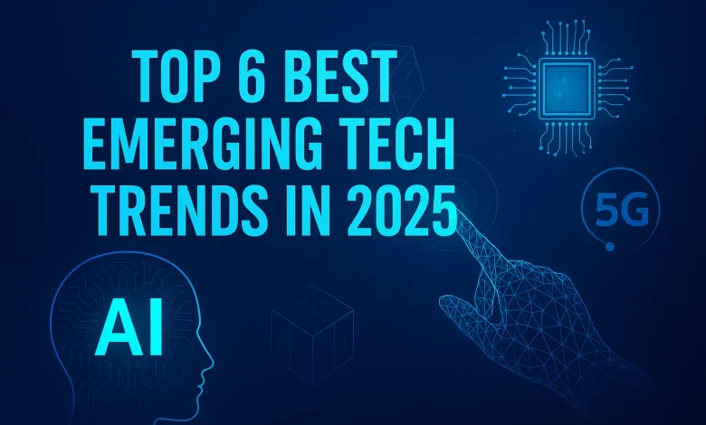 Top 6 Best Emerging Tech Trends in 2025